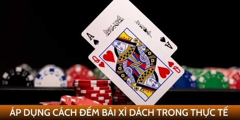 Áp dụng cách đếm bài xì dách trong thực tế