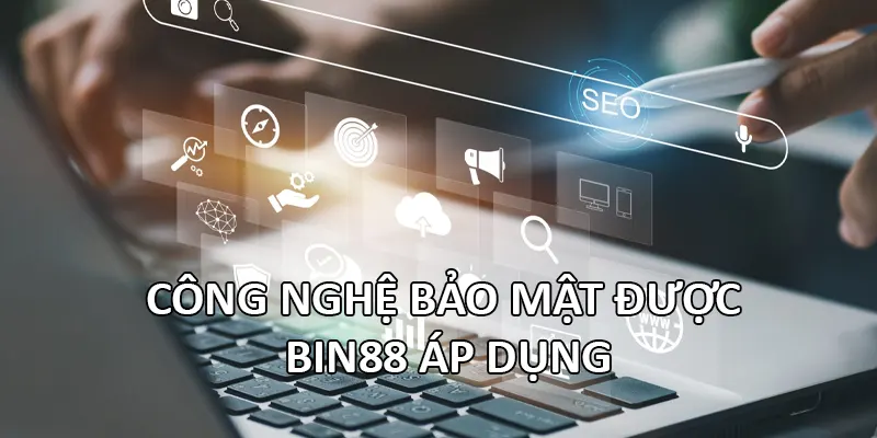 Công nghệ bảo mật được Bin88 áp dụng