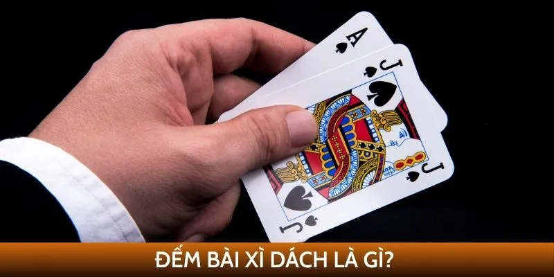 Đếm bài xì dách là gì?