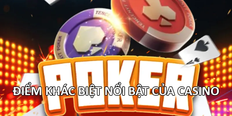 Điểm khác biệt nổi bật của casino