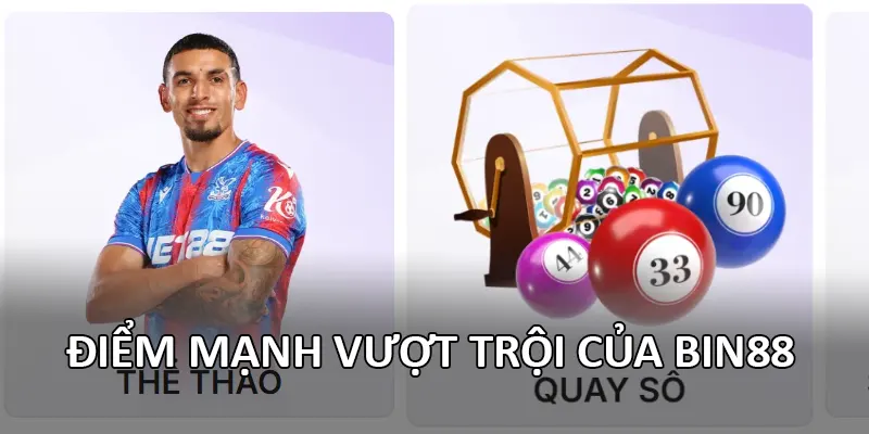 Điểm mạnh vượt trội của Bin88