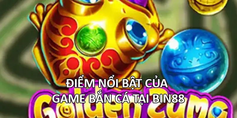 Điểm nổi bật của game Bắn Cá tại Bin88
