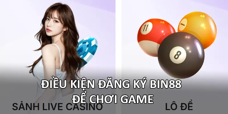 Điều kiện đăng ký Bin88 để chơi game