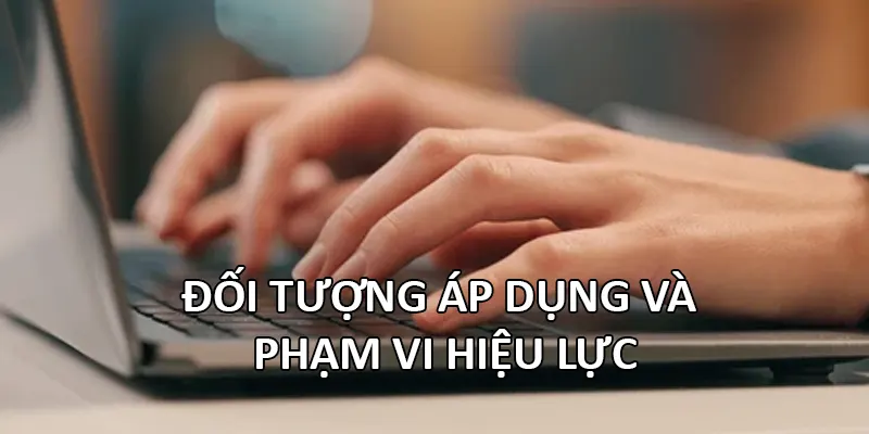 Đối tượng áp dụng và phạm vi hiệu lực