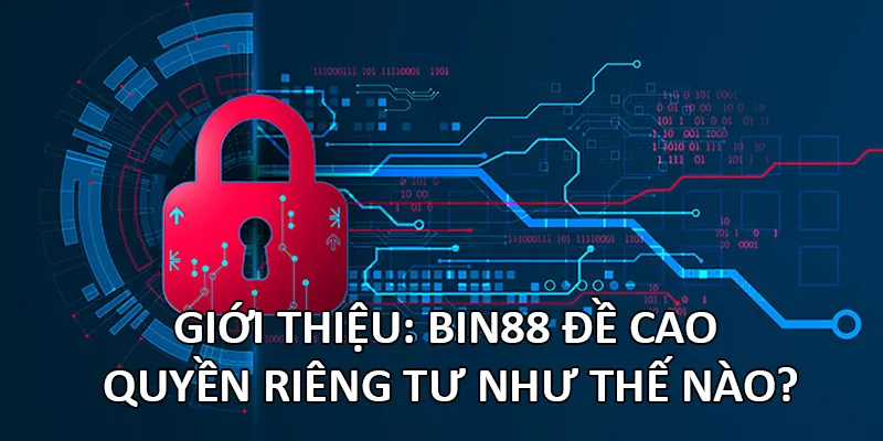 Giới thiệu: Bin88 đề cao quyền riêng tư như thế nào?
