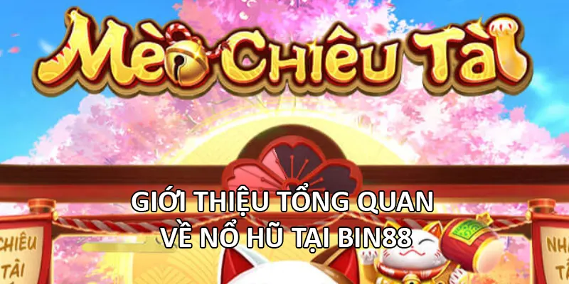 Giới thiệu tổng quan về Nổ Hũ tại Bin88