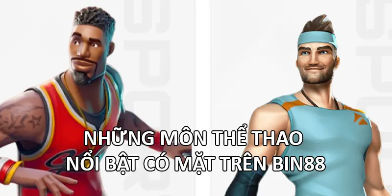 Những bộ môn nổi bật có mặt trên Bin88