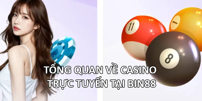 Tổng quan về casino trực tuyến tại Bin88