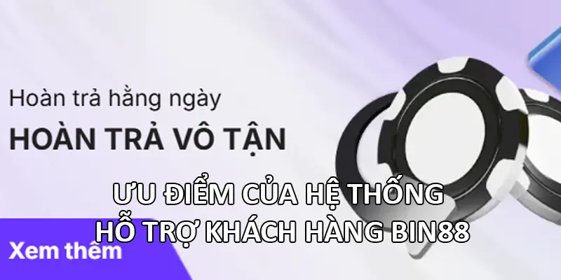Ưu điểm của hệ thống hỗ trợ khách hàng Bin88